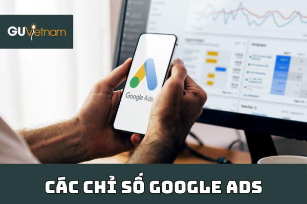 Các chỉ số Google Ads quan trọng cần nắm trong marketing